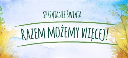 „Sprzątanie świata – Polska” = razem możemy więcej!