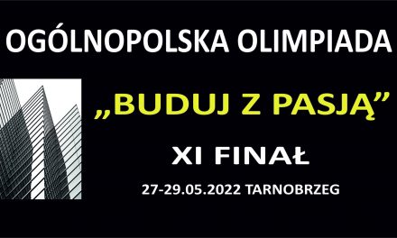 Finał Ogólnopolskiej Olimpiady Budowlanej „BUDUJ Z PASJĄ” 2022 odbędzie się w Tarnobrzegu
